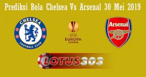 Prediksi Bola Chelsea Vs Arsenal 30 Mei 2019