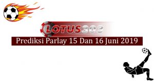 Prediksi Parlay Akurat 15 Dan 16 Juni 2019