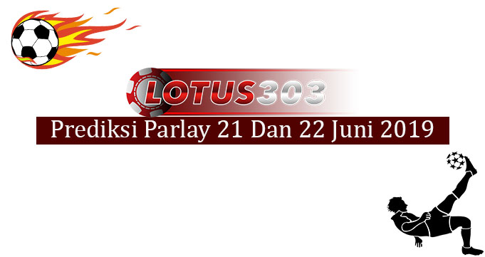 Prediksi Parlay Akurat 21 Dan 22 Juni 2019