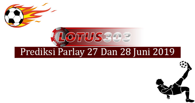 Prediksi Parlay Akurat 27 Dan 27 Juni 2019