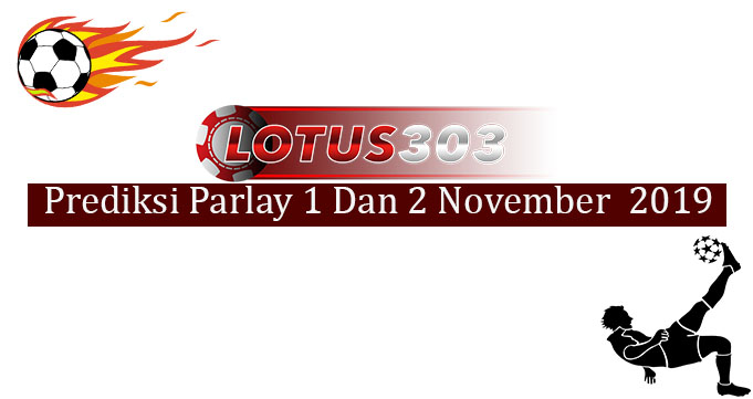 Prediksi Parlay Akurat 1 Dan 2 November 2019