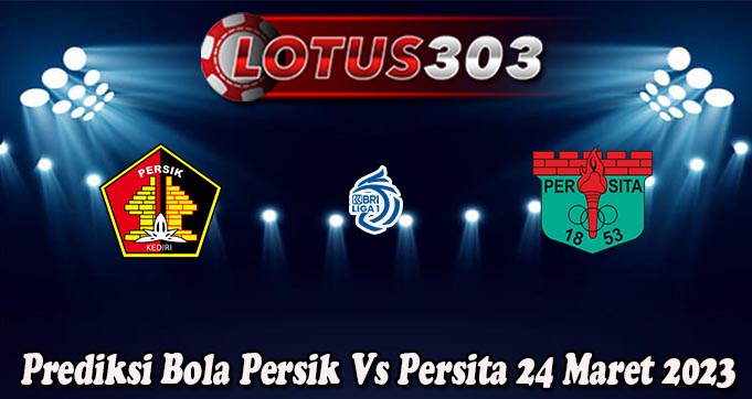 Prediksi Bola Persik Vs Persita 24 Maret 2023