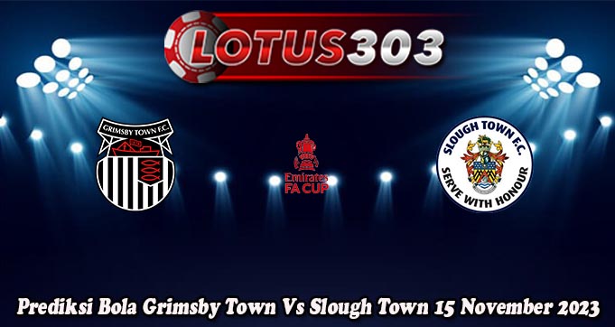 Prediksi Bola Grimsby Town Vs Slough Town 15 November 2023