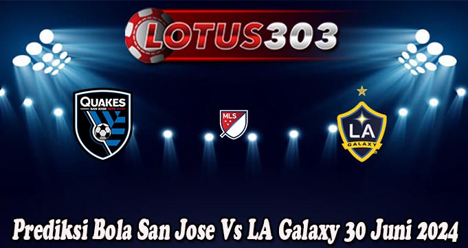 Prediksi Bola San Jose Vs LA Galaxy 30 Juni 2024