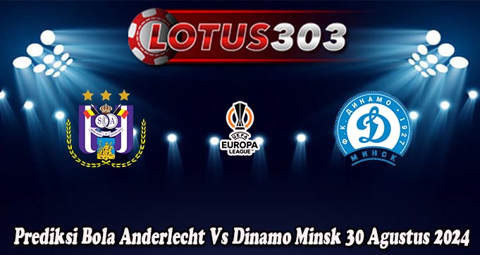 Prediksi Bola Anderlecht Vs Dinamo Minsk 30 Agustus 2024