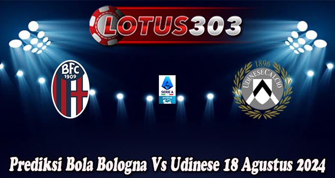 Prediksi Bola Bologna Vs Udinese 18 Agustus 2024