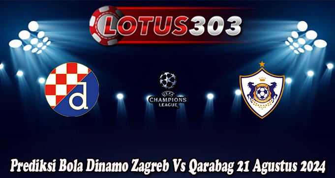 Prediksi Bola Dinamo Zagreb Vs Qarabag 21 Agustus 2024