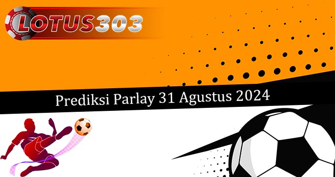 Prediksi Parlay Akurat 31 Agustus 2024