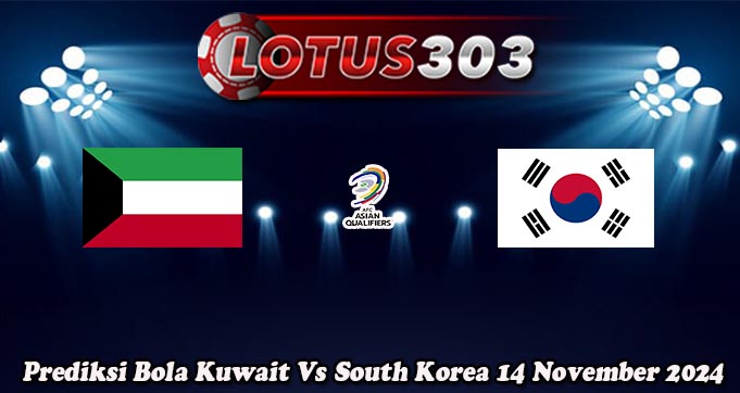 Prediksi Bola Kuwait Vs South Korea 14 November 2024