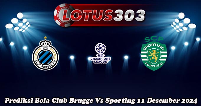 Prediksi Bola Club Brugge Vs Sporting 11 Desember 2024