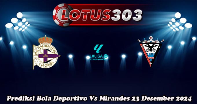 Prediksi Bola Deportivo Vs Mirandes 23 Desember 2024