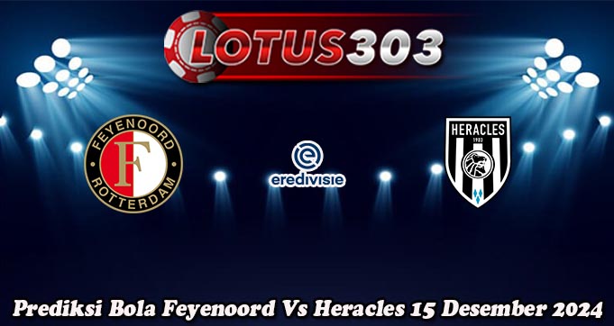 Prediksi Bola Feyenoord Vs Heracles 15 Desember 2024