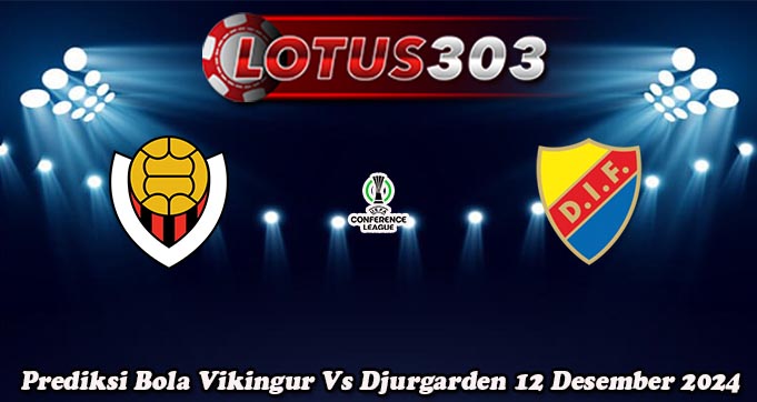 Prediksi Bola Vikingur Vs Djurgarden 12 Desember 2024